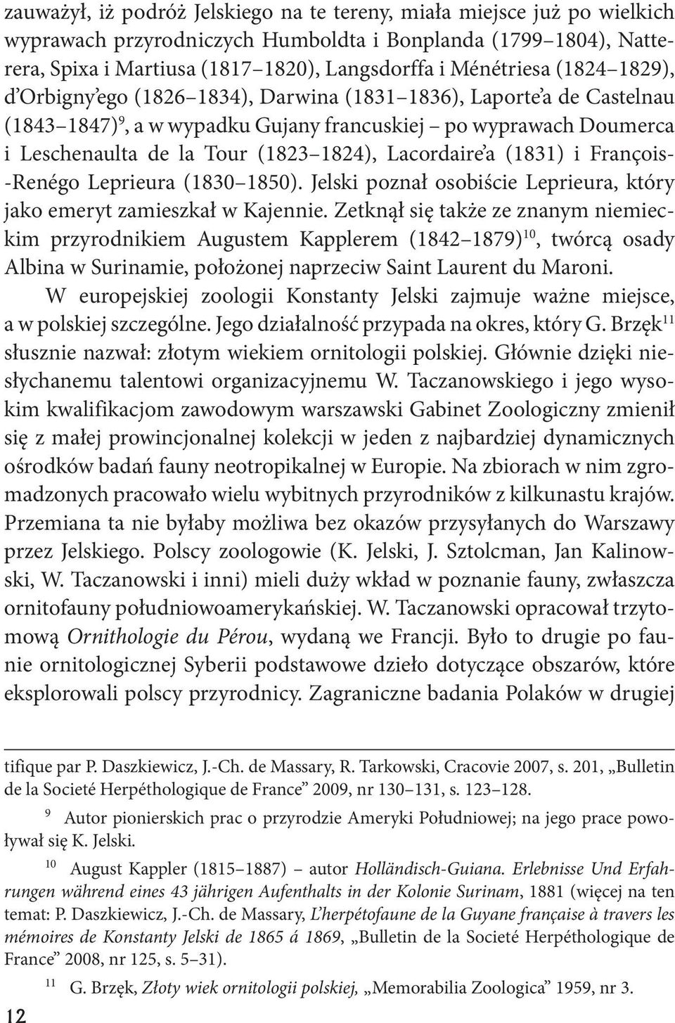 Lacordaire a (1831) i François- -Renégo Leprieura (1830 1850). Jelski poznał osobiście Leprieura, który jako emeryt zamieszkał w Kajennie.