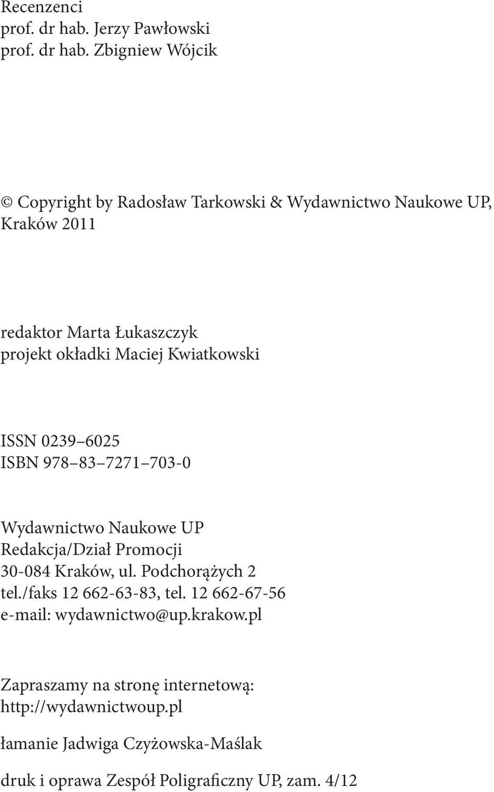 Zbigniew Wójcik Copyright by Radosław Tarkowski & Wydawnictwo Naukowe UP, Kraków 2011 redaktor Marta Łukaszczyk projekt okładki