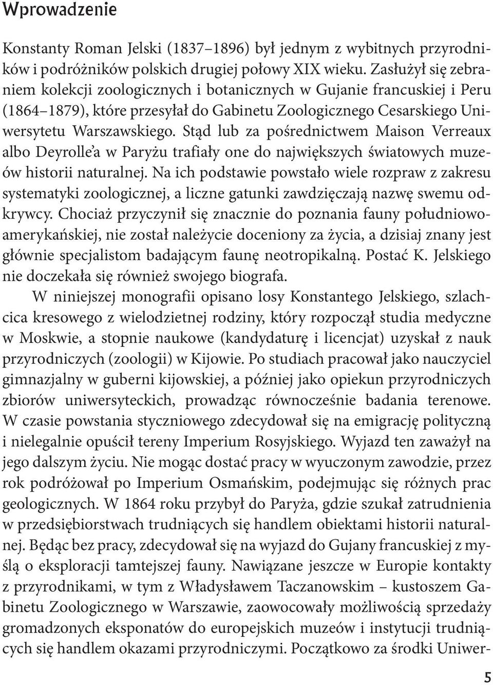 Stąd lub za pośrednictwem Maison Verreaux albo Deyrolle a w Paryżu trafiały one do największych światowych muzeów historii naturalnej.