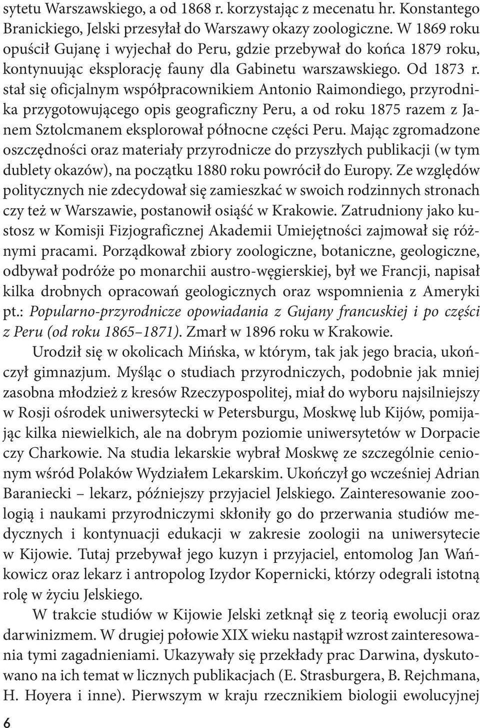 stał się oficjalnym współpracownikiem Antonio Raimondiego, przyrodnika przygotowującego opis geograficzny Peru, a od roku 1875 razem z Janem Sztolcmanem eksplorował północne części Peru.