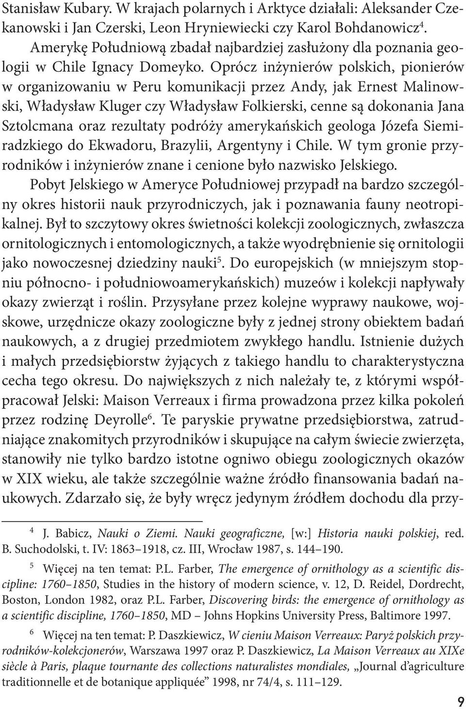 Oprócz inżynierów polskich, pionierów w organizowaniu w Peru komunikacji przez Andy, jak Ernest Malinowski, Władysław Kluger czy Władysław Folkierski, cenne są dokonania Jana Sztolcmana oraz