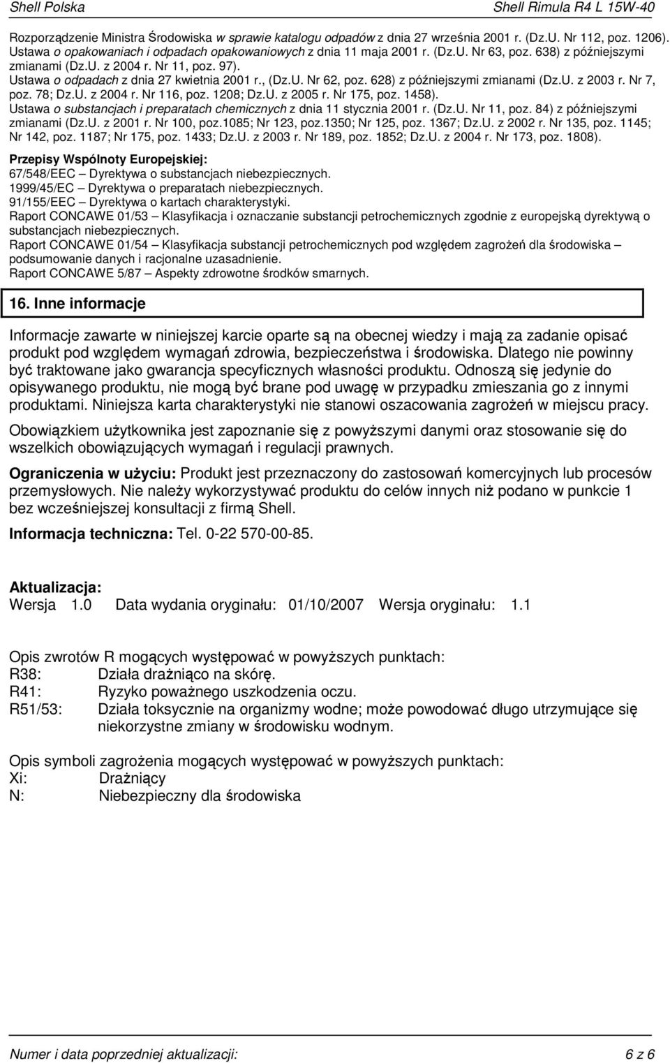 1208; Dz.U. z 2005 r. Nr 175, poz. 1458). Ustawa o substancjach i preparatach chemicznych z dnia 11 stycznia 2001 r. (Dz.U. Nr 11, poz. 84) z późniejszymi zmianami (Dz.U. z 2001 r. Nr 100, poz.