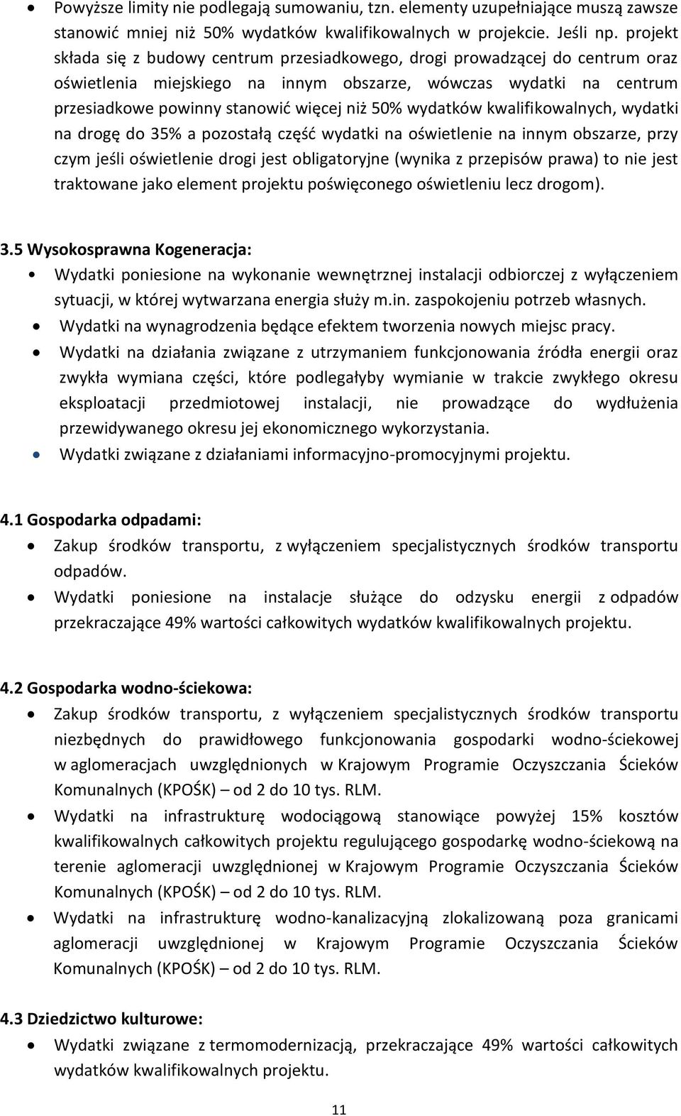 wydatków kwalifikowalnych, wydatki na drogę do 35% a pozostałą część wydatki na oświetlenie na innym obszarze, przy czym jeśli oświetlenie drogi jest obligatoryjne (wynika z przepisów prawa) to nie