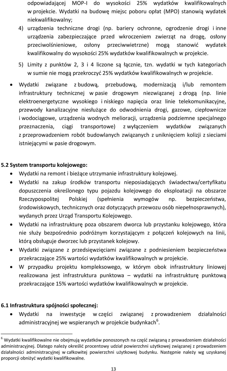 wysokości 25% wydatków kwalifikowalnych w projekcie. 5) Limity z punktów 2, 3 i 4 liczone są łącznie, tzn.