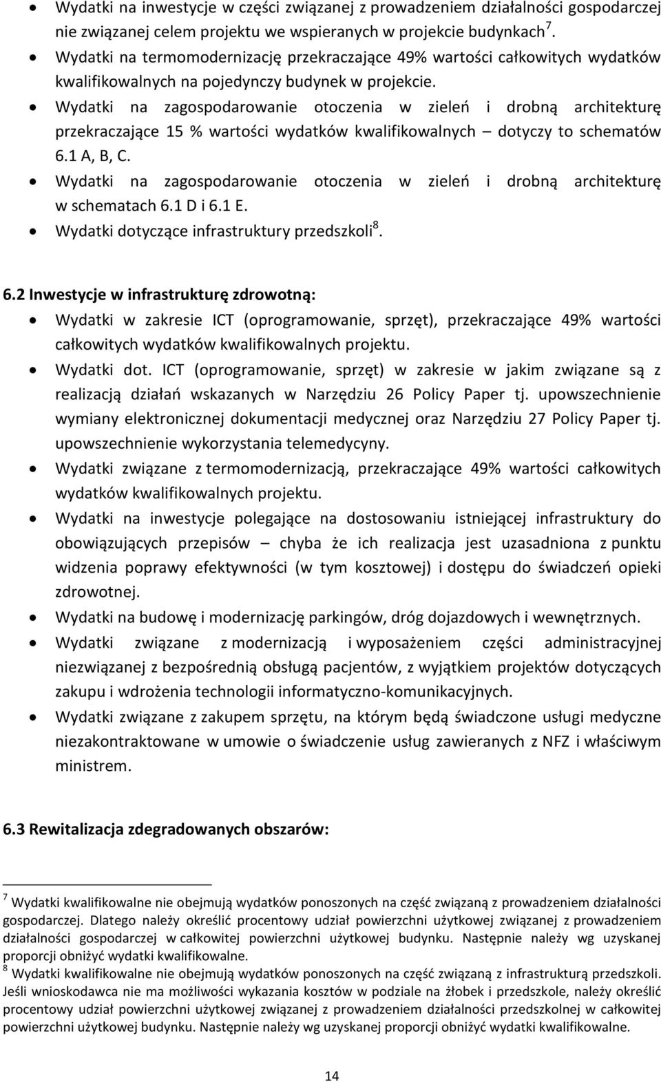 Wydatki na zagospodarowanie otoczenia w zieleń i drobną architekturę przekraczające 15 % wartości wydatków kwalifikowalnych dotyczy to schematów 6.1 A, B, C.