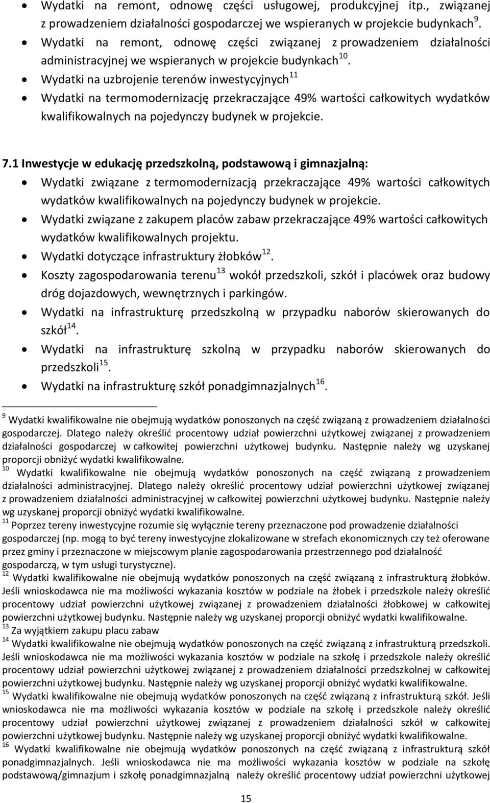 Wydatki na uzbrojenie terenów inwestycyjnych 11 Wydatki na termomodernizację przekraczające 49% wartości całkowitych wydatków kwalifikowalnych na pojedynczy budynek w projekcie. 7.
