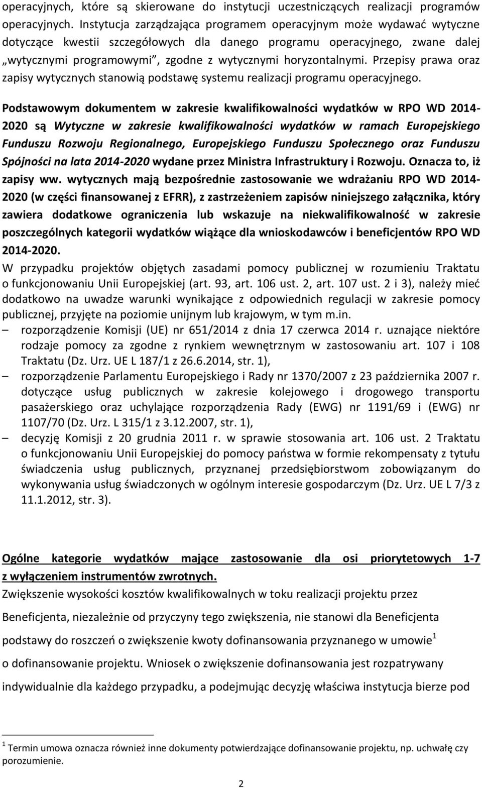 horyzontalnymi. Przepisy prawa oraz zapisy wytycznych stanowią podstawę systemu realizacji programu operacyjnego.