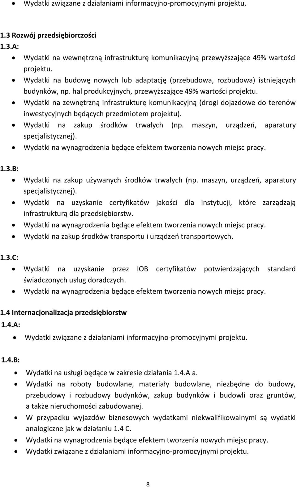 Wydatki na zewnętrzną infrastrukturę komunikacyjną (drogi dojazdowe do terenów inwestycyjnych będących przedmiotem projektu). Wydatki na zakup środków trwałych (np.
