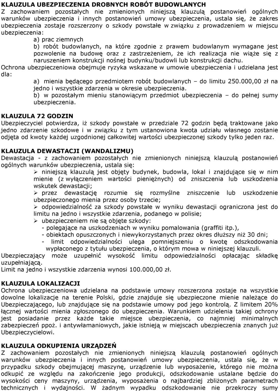 wymagane jest pozwolenie na budowę oraz z zastrzeŝeniem, Ŝe ich realizacja nie wiąŝe się z naruszeniem konstrukcji nośnej budynku/budowli lub konstrukcji dachu.
