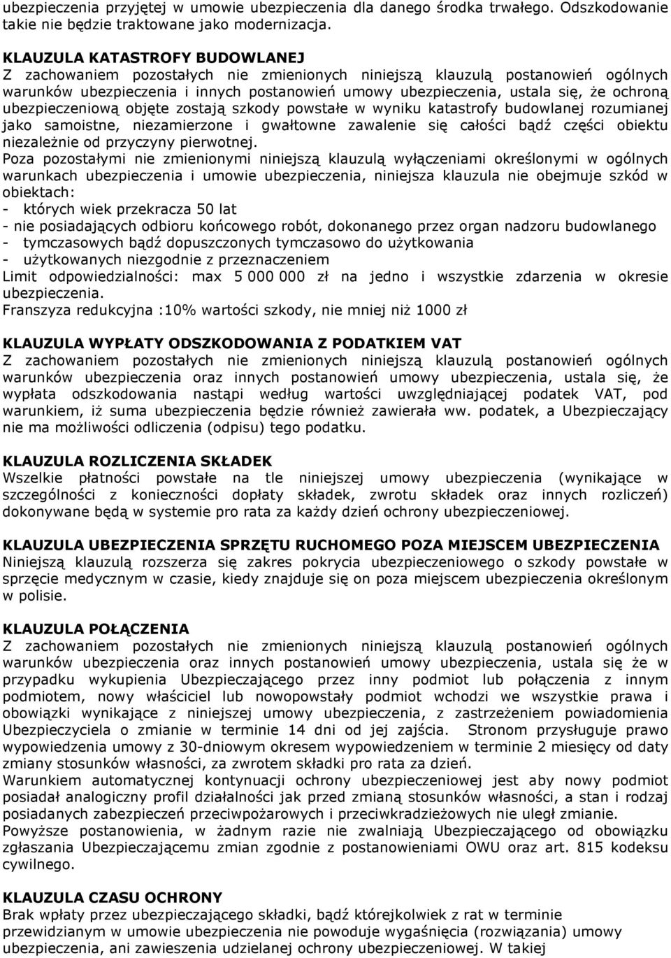 ochroną ubezpieczeniową objęte zostają szkody powstałe w wyniku katastrofy budowlanej rozumianej jako samoistne, niezamierzone i gwałtowne zawalenie się całości bądź części obiektu niezaleŝnie od