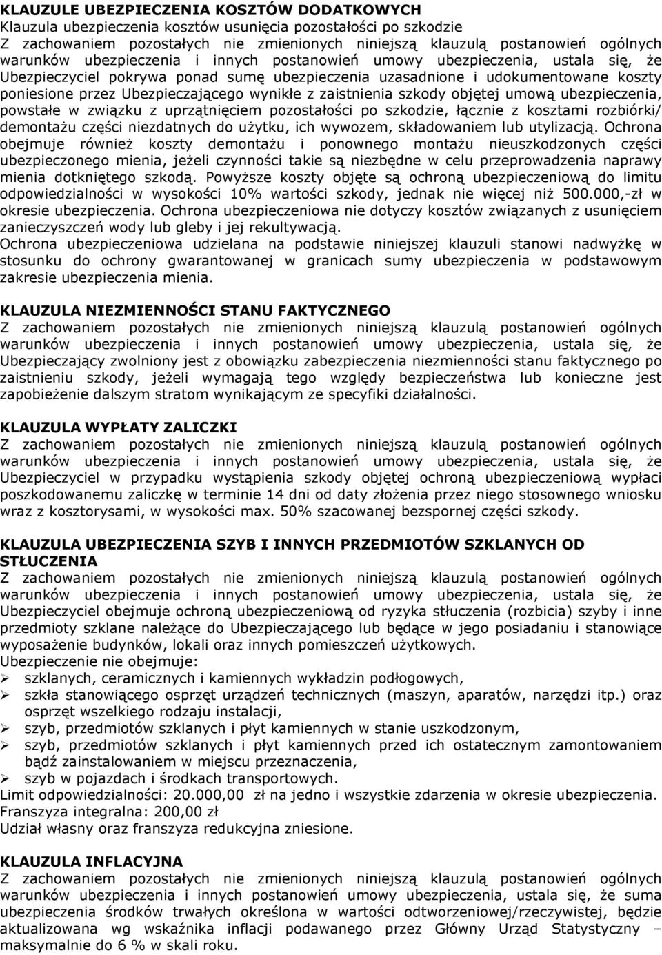 zaistnienia szkody objętej umową ubezpieczenia, powstałe w związku z uprzątnięciem pozostałości po szkodzie, łącznie z kosztami rozbiórki/ demontaŝu części niezdatnych do uŝytku, ich wywozem,