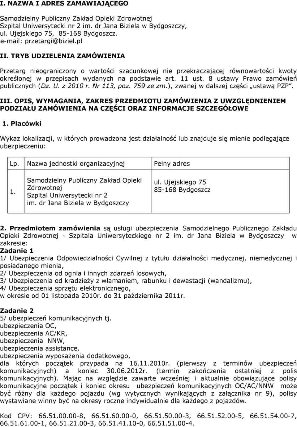 11 ust. 8 ustawy Prawo zamówień publicznych (Dz. U. z 2010 r. Nr 113, poz. 759 ze zm.), zwanej w dalszej części ustawą PZP. III.