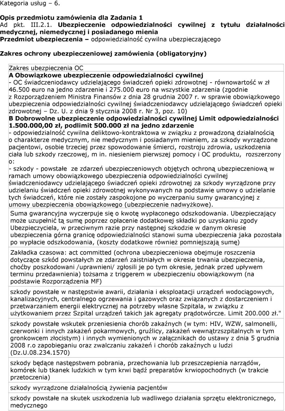 Ubezpieczenie odpowiedzialności cywilnej z tytułu działalności medycznej, niemedycznej i posiadanego mienia Przedmiot ubezpieczenia odpowiedzialność cywilna ubezpieczającego Zakres ochrony