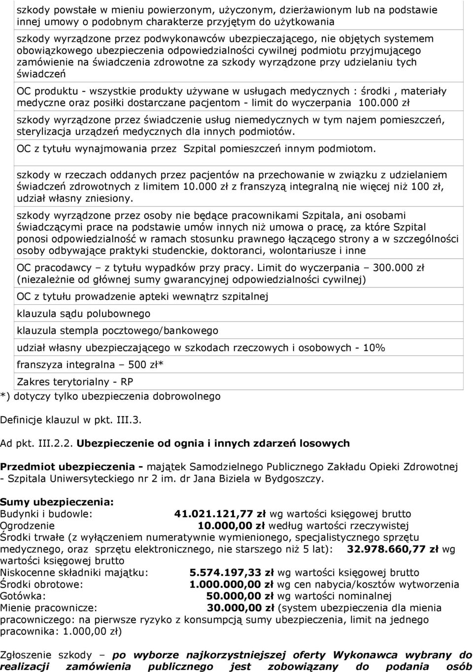 wszystkie produkty uŝywane w usługach medycznych : środki, materiały medyczne oraz posiłki dostarczane pacjentom - limit do wyczerpania 100.