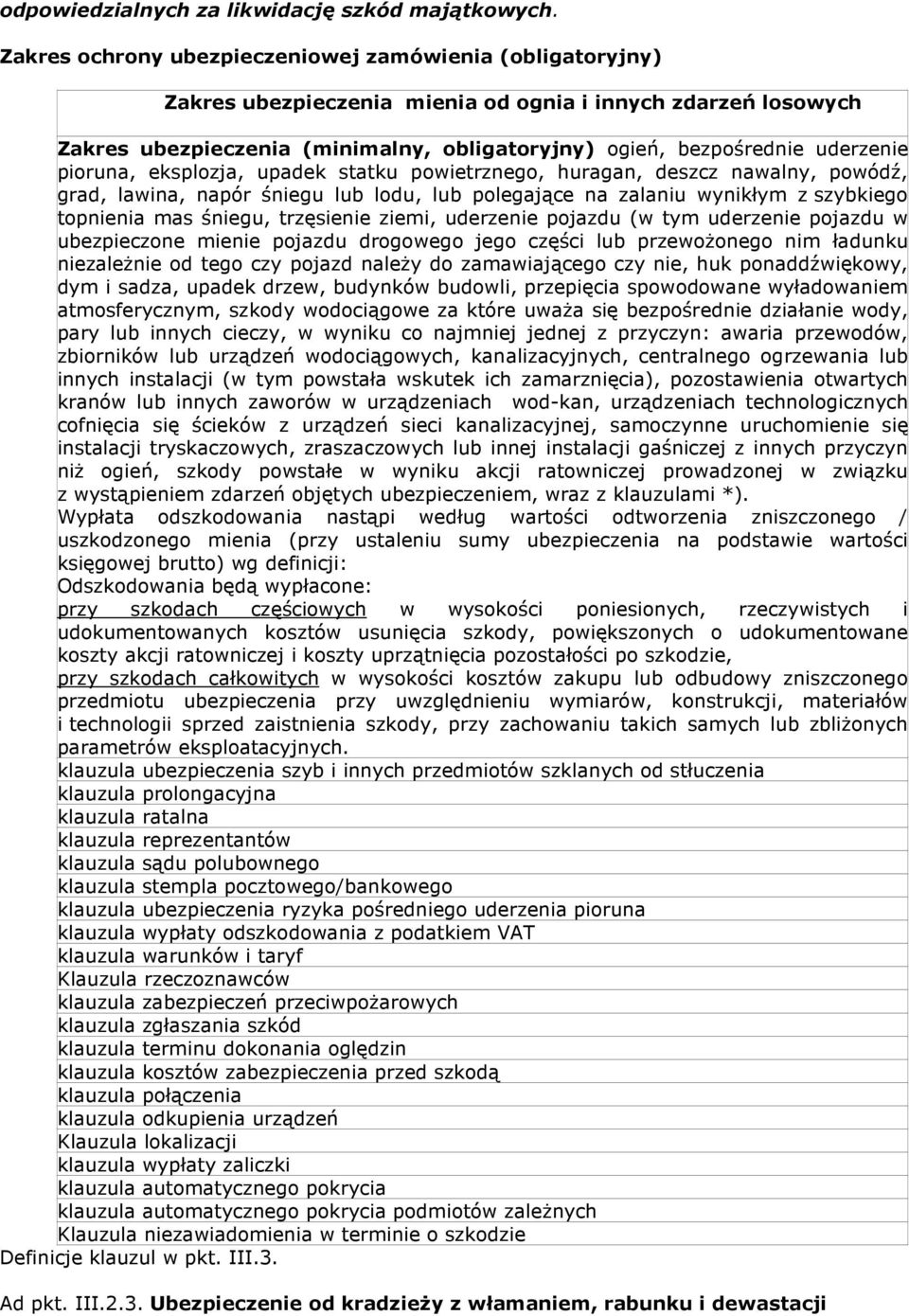 pioruna, eksplozja, upadek statku powietrznego, huragan, deszcz nawalny, powódź, grad, lawina, napór śniegu lub lodu, lub polegające na zalaniu wynikłym z szybkiego topnienia mas śniegu, trzęsienie
