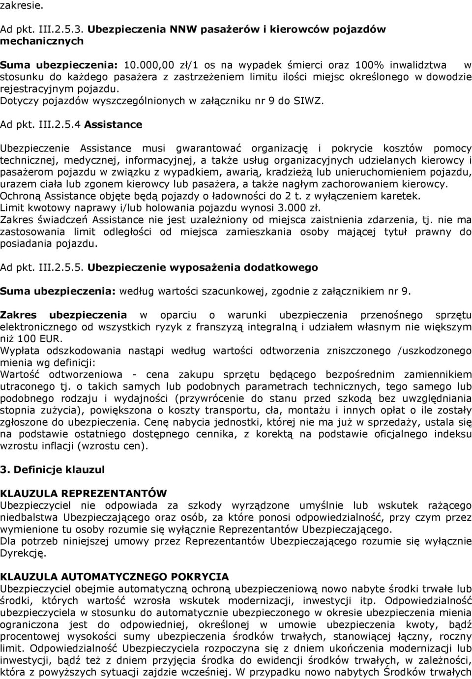 Dotyczy pojazdów wyszczególnionych w załączniku nr 9 do SIWZ. Ad pkt. III.2.5.