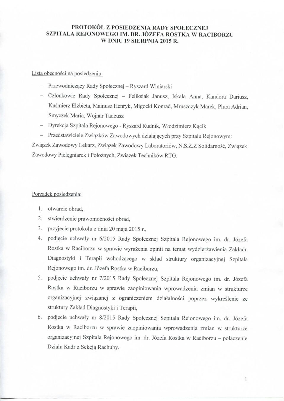 Mainusz Henryk, Migocki Konrad, Mruszczyk Marek, Plura Adrian, Smyczek Maria. Wojnar Tadeusz - Dyrekcja Szpitala Rejonowego - Ryszard Rudnik.