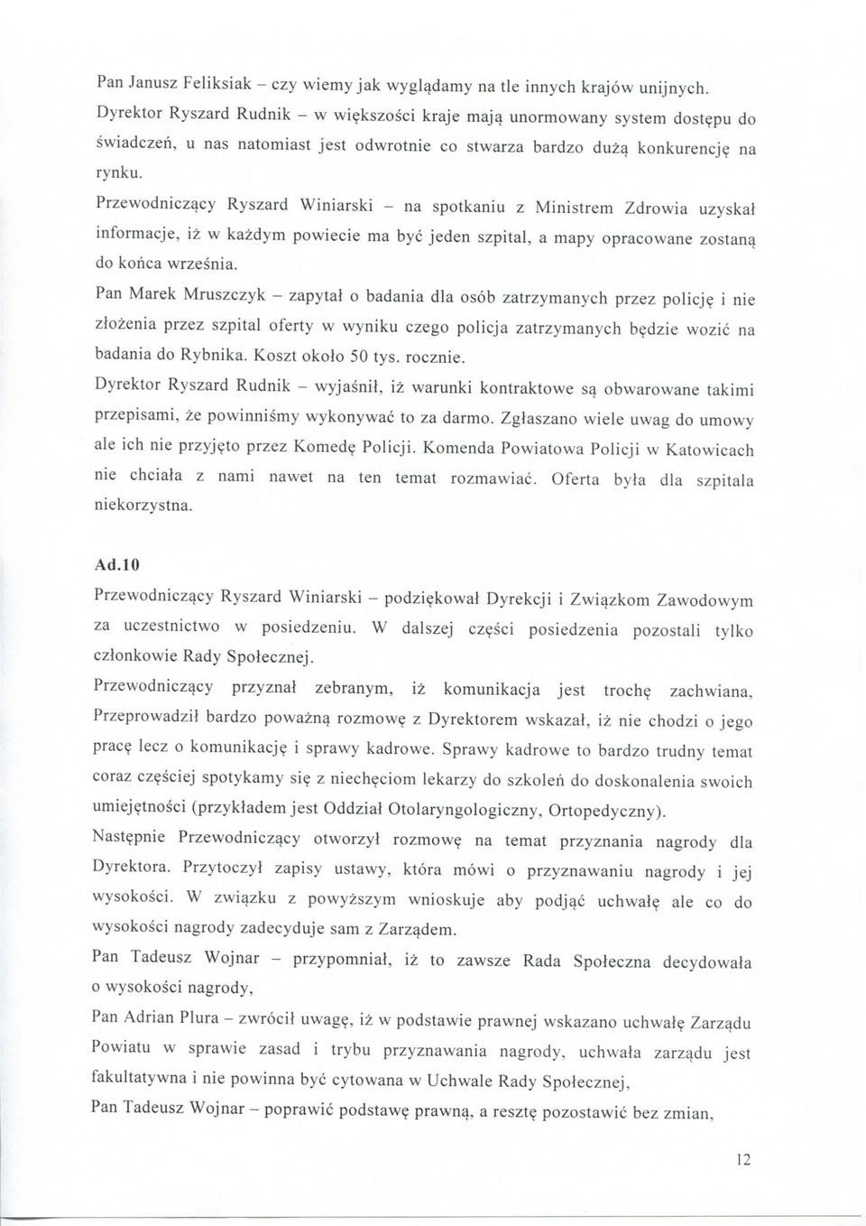 Przewodniczacy Ryszard Winiarski - na spotkaniu z Ministrem Zdrowia uzyskal informacje, iz w kazdym powiecie ma bye jeden szpital, a mapy opracowane zostan^ do kohca wrzesnia.