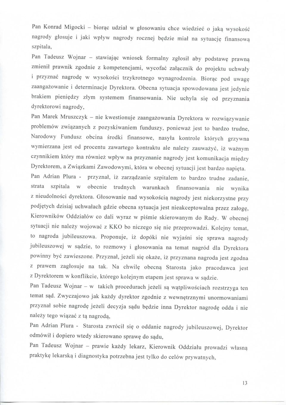 w wysokosci trzykrotnego wynagrodzenia. Biorqc pod uwag? zaangazowanie i determinacje Dyrektora. Obecna sytuacja spowodowana jest jedynie brakiem pieni?dzy zlym systemem finansowania. Nie uchyla si?