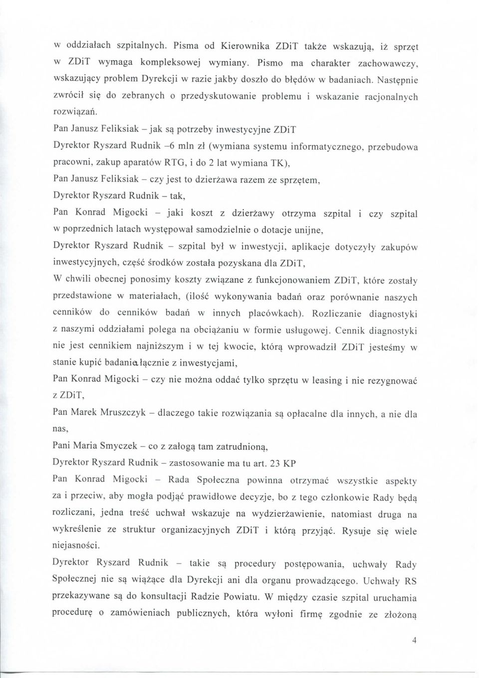 Pan Janusz Feliksiak - jak sq potrzeby inwestycyjne ZDiT Dyrektor Ryszard Rudnik -6 mln zl (wymiana systemu informatycznego, przebudowa pracowni, zakup aparatow RTG, i do 2 lat wymiana TK), Pan