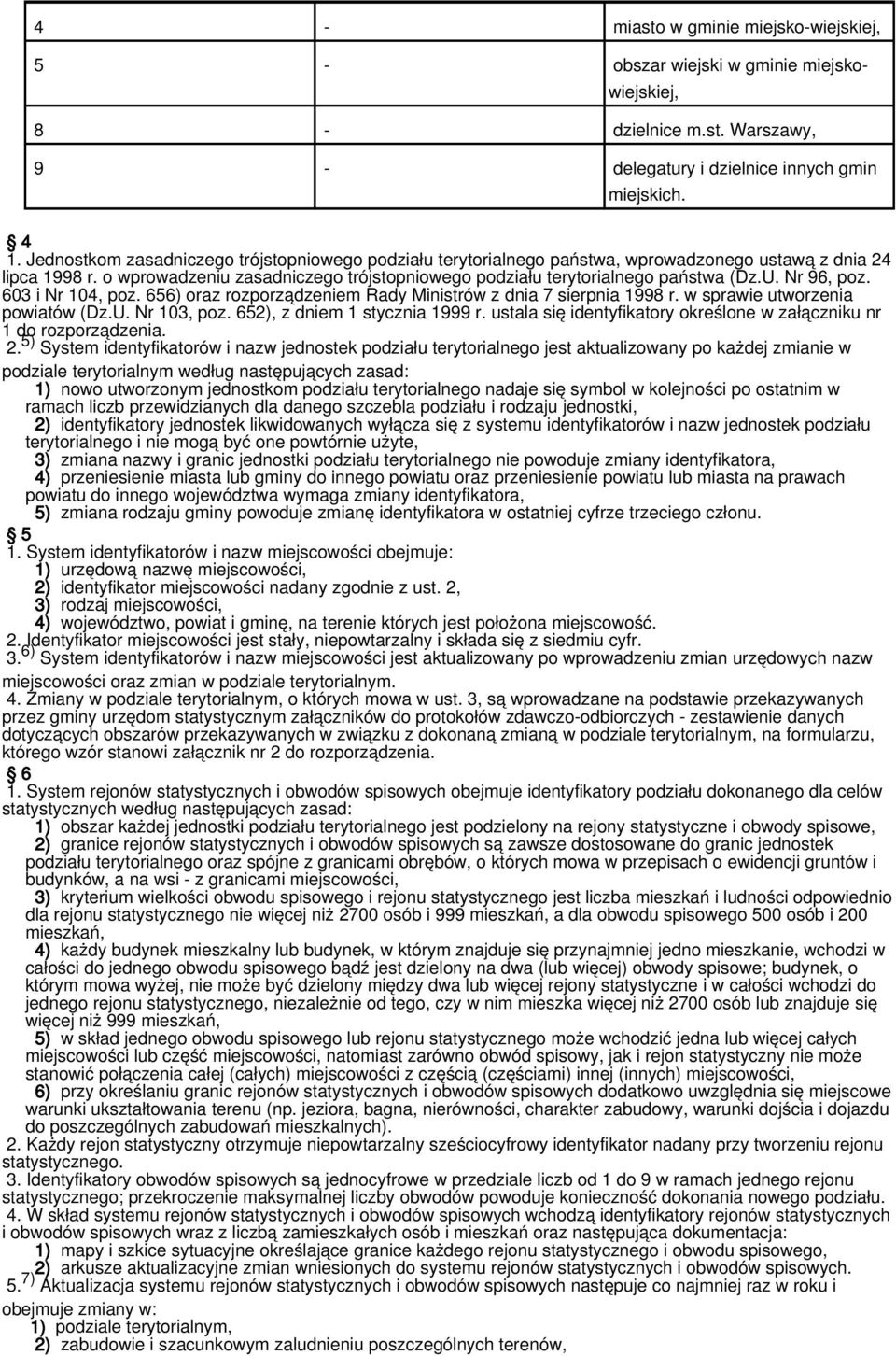 Nr 96, poz. 603 i Nr 104, poz. 656) oraz rozporządzeniem Rady Ministrów z dnia 7 sierpnia 1998 r. w sprawie utworzenia powiatów (Dz.U. Nr 103, poz. 652), z dniem 1 stycznia 1999 r.