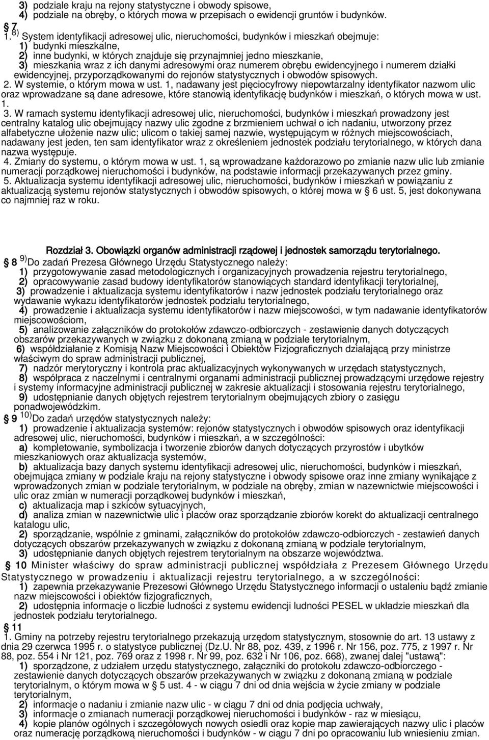 ich danymi adresowymi oraz numerem obrębu ewidencyjnego i numerem działki ewidencyjnej, przyporządkowanymi do rejonów statystycznych i obwodów spisowych. 2. W systemie, o którym mowa w ust.