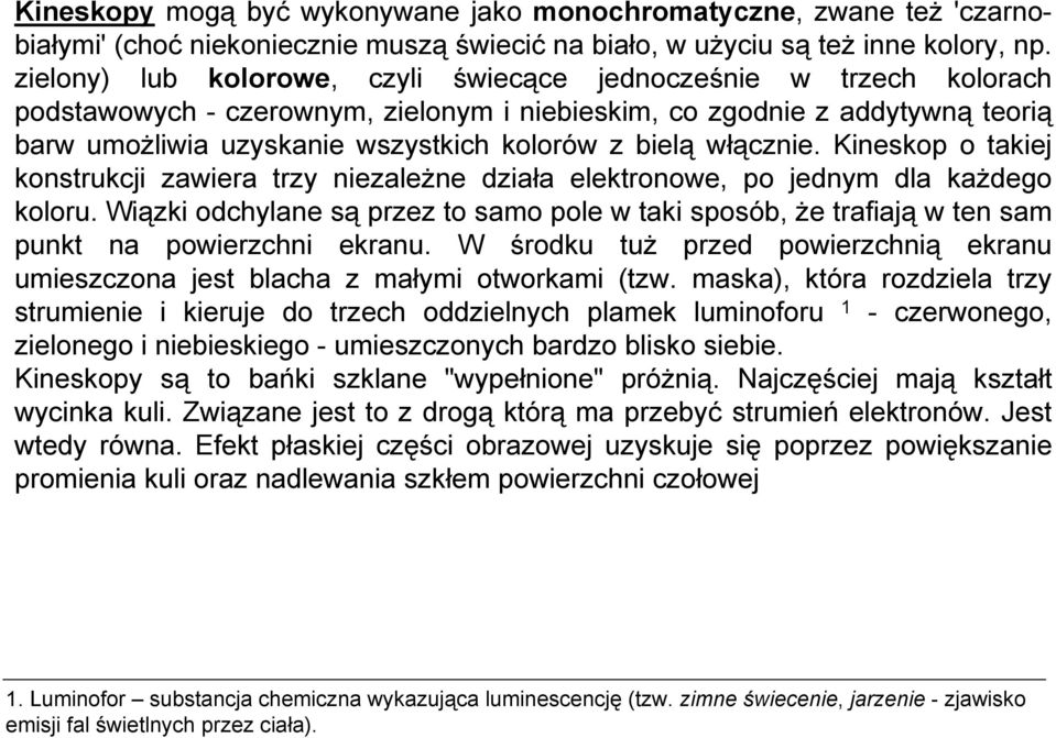 włącznie. Kineskop o takiej konstrukcji zawiera trzy niezależne działa elektronowe, po jednym dla każdego koloru.