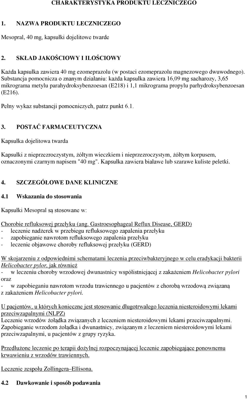 Substancja pomocnicza o znanym działaniu: każda kapsułka zawiera 16,09 mg sacharozy, 3,65 mikrograma metylu parahydroksybenzoesan (E218) i 1,1 mikrograma propylu parhydroksybenzoesan (E216).