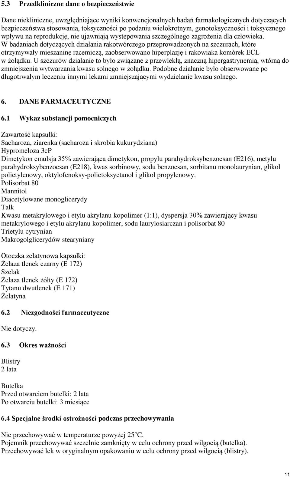 W badaniach dotyczących działania rakotwórczego przeprowadzonych na szczurach, które otrzymywały mieszaninę racemiczą, zaobserwowano hiperplazję i rakowiaka komórek ECL w żołądku.