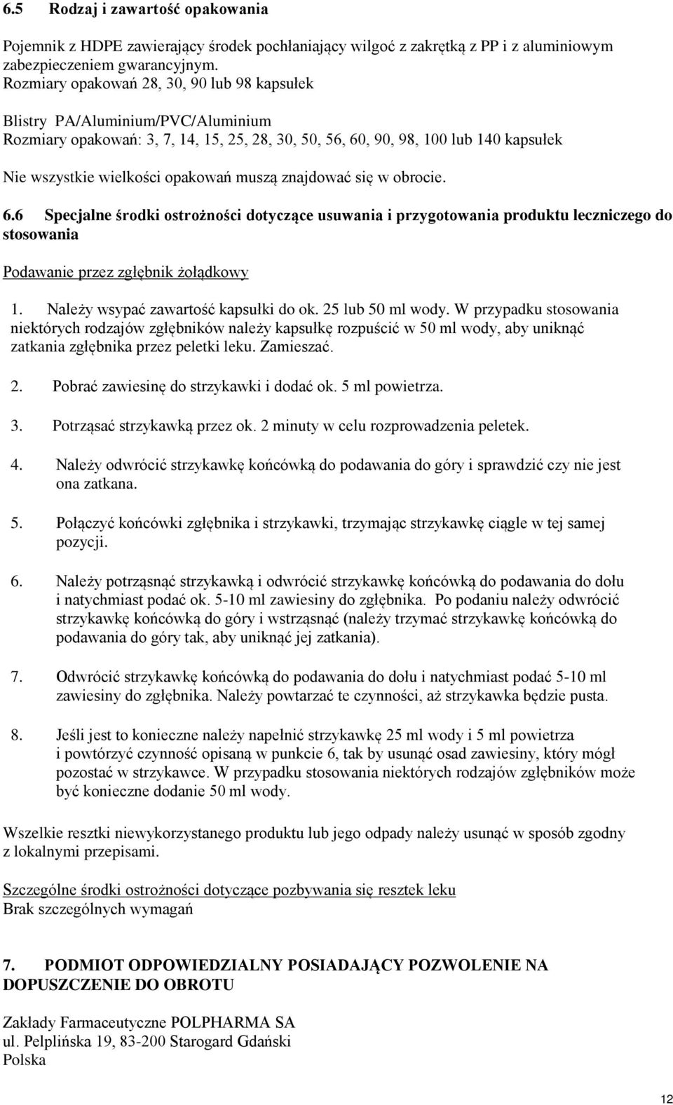 muszą znajdować się w obrocie. 6.6 Specjalne środki ostrożności dotyczące usuwania i przygotowania produktu leczniczego do stosowania Podawanie przez zgłębnik żołądkowy 1.
