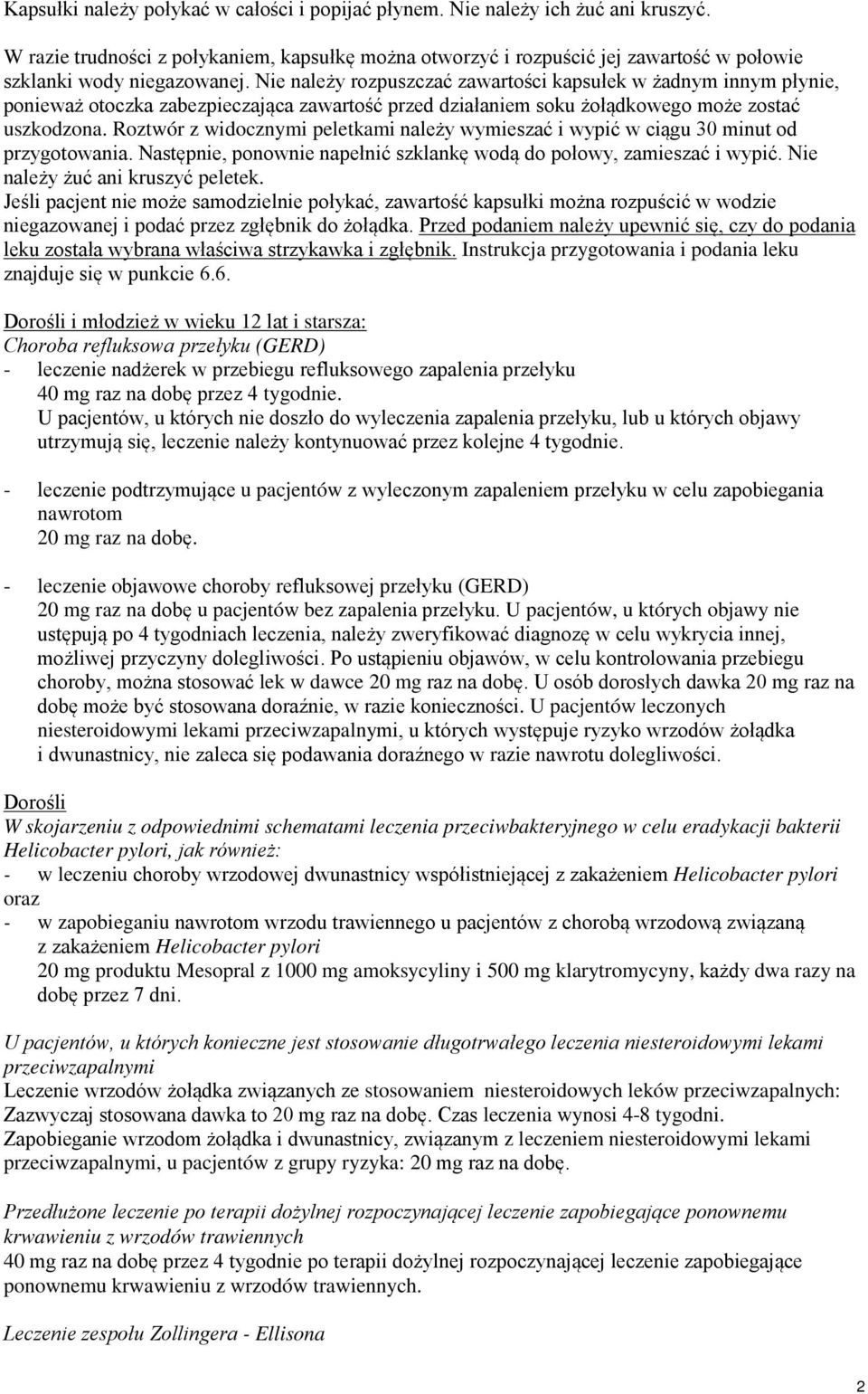 Nie należy rozpuszczać zawartości kapsułek w żadnym innym płynie, ponieważ otoczka zabezpieczająca zawartość przed działaniem soku żołądkowego może zostać uszkodzona.
