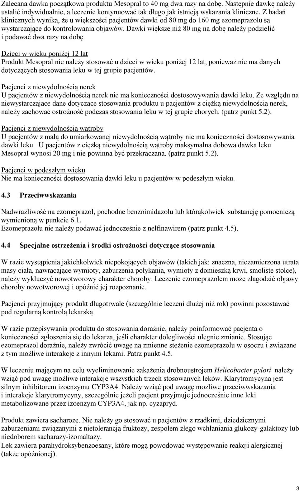 Dawki większe niż 80 mg na dobę należy podzielić i podawać dwa razy na dobę.