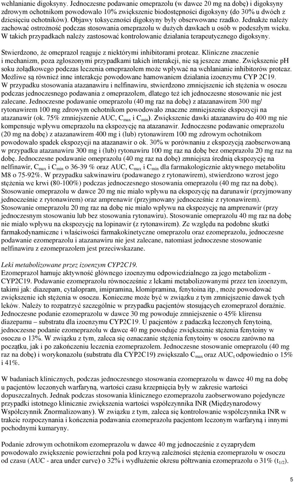 Objawy toksyczności digoksyny były obserwowane rzadko. Jednakże należy zachować ostrożność podczas stosowania omeprazolu w dużych dawkach u osób w podeszłym wieku.