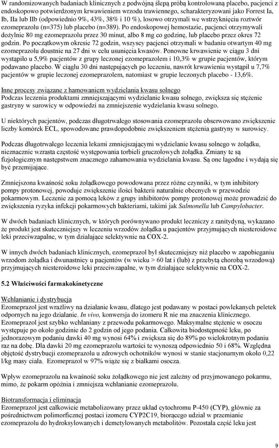 Po endoskopowej hemostazie, pacjenci otrzymywali dożylnie 80 mg ezomeprazolu przez 30 minut, albo 8 mg co godzinę, lub placebo przez okres 72 godzin.