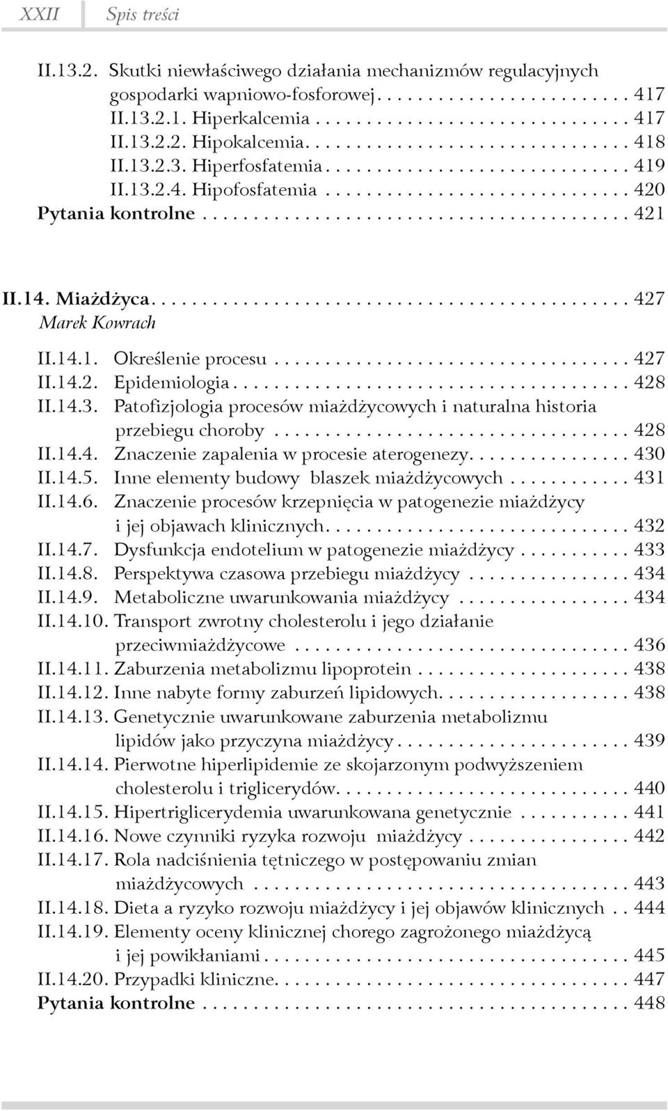 ..428 II.14.4. Znaczenie zapalenia w procesie aterogenezy....430 II.14.5. Inne elementy budowy blaszek miażdżycowych...431 II.14.6.