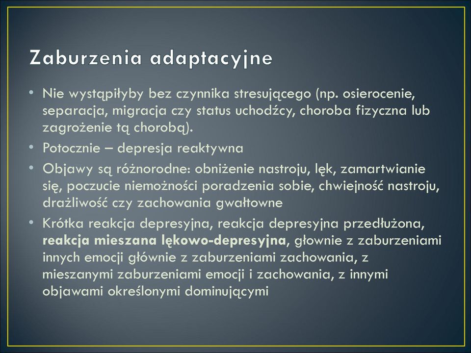 nastroju, drażliwość czy zachowania gwałtowne Krótka reakcja depresyjna, reakcja depresyjna przedłużona, reakcja mieszana lękowo-depresyjna,