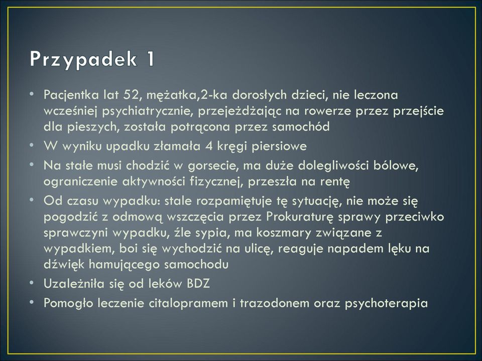czasu wypadku: stale rozpamiętuje tę sytuację, nie może się pogodzić z odmową wszczęcia przez Prokuraturę sprawy przeciwko sprawczyni wypadku, źle sypia, ma koszmary
