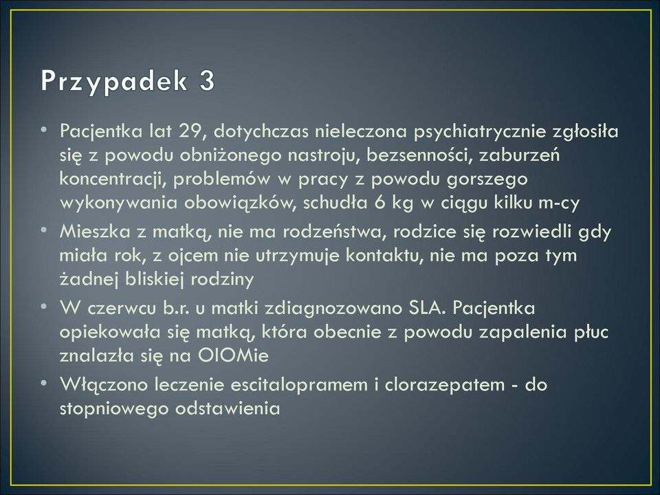 miała rok, z ojcem nie utrzymuje kontaktu, nie ma poza tym żadnej bliskiej rodziny W czerwcu b.r. u matki zdiagnozowano SLA.