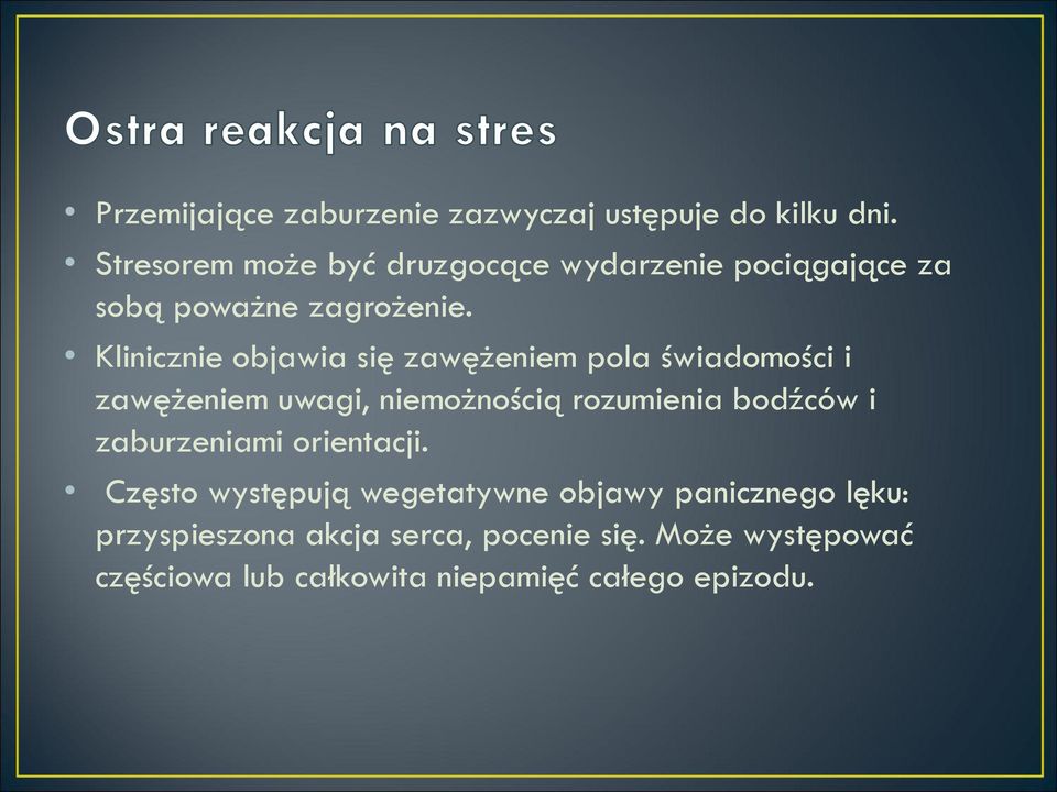 Klinicznie objawia się zawężeniem pola świadomości i zawężeniem uwagi, niemożnością rozumienia bodźców i