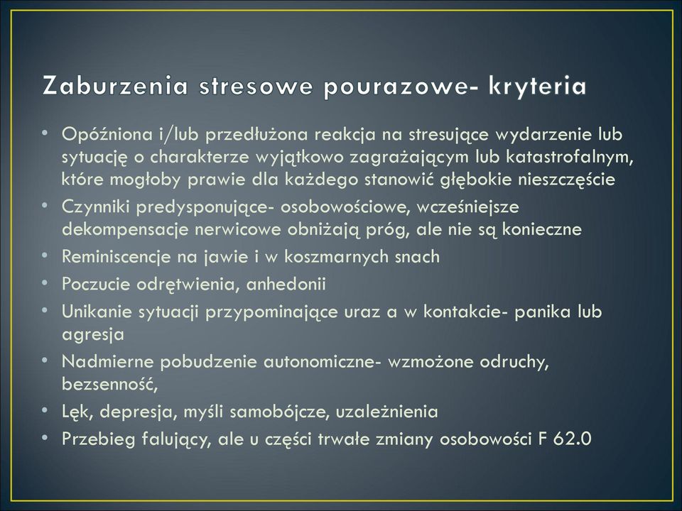 Reminiscencje na jawie i w koszmarnych snach Poczucie odrętwienia, anhedonii Unikanie sytuacji przypominające uraz a w kontakcie- panika lub agresja