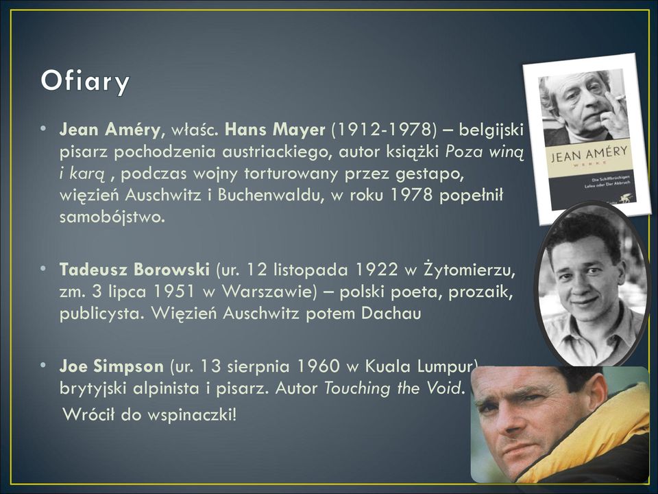 przez gestapo, więzień Auschwitz i Buchenwaldu, w roku 1978 popełnił samobójstwo. Tadeusz Borowski (ur.
