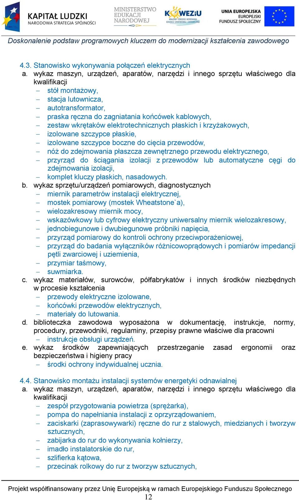 wkrętaków elektrotechnicznych płaskich i krzyżakowych, izolowane szczypce płaskie, izolowane szczypce boczne do cięcia przewodów, nóż do zdejmowania płaszcza zewnętrznego przewodu elektrycznego,