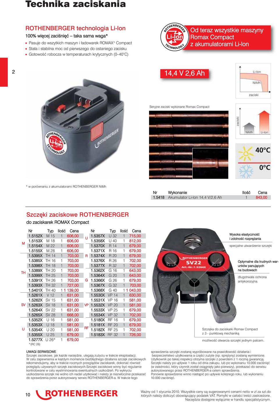 porównaniu z akumulatorami ROTHENBERGER NiMh.548 Akumulator Li-lon 4,4 V/2,6 Ah 843,00 Szczęki zaciskowe ROTHENBERGER do zaciskarek ROMAX Compact M TH SV U Nr Typ Ilość Cena.552X M 5 606,00.