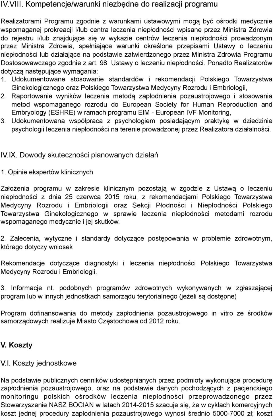 przez Ministra Zdrowia do rejestru i/lub znajdujące się w wykazie centrów leczenia niepłodności prowadzonym przez Ministra Zdrowia, spełniające warunki określone przepisami Ustawy o leczeniu