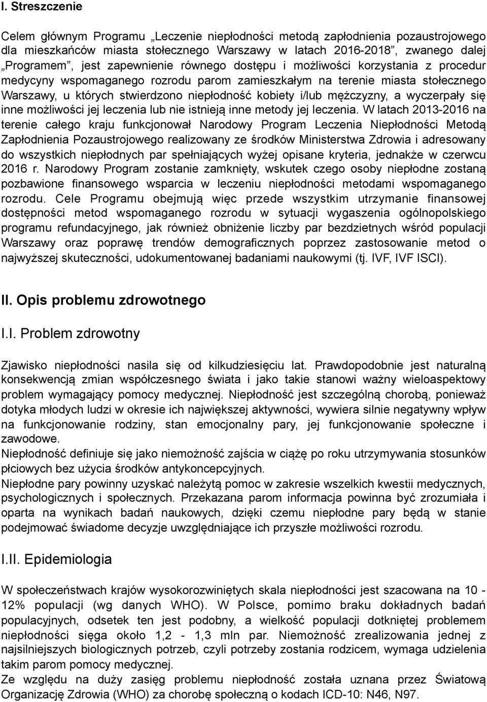 i/lub mężczyzny, a wyczerpały się inne możliwości jej leczenia lub nie istnieją inne metody jej leczenia.