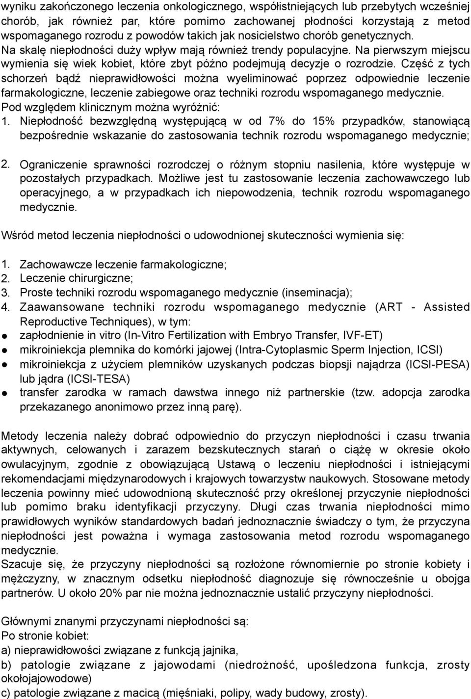 Na pierwszym miejscu wymienia się wiek kobiet, które zbyt późno podejmują decyzje o rozrodzie.