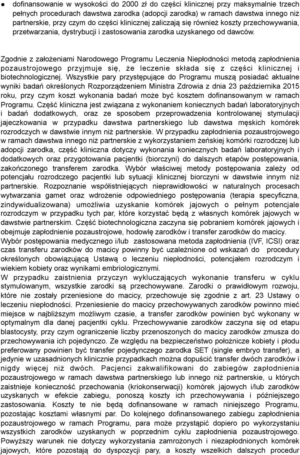 Zgodnie z założeniami Narodowego Programu Leczenia Niepłodności metodą zapłodnienia pozaustrojowego przyjmuje się, że leczenie składa się z części klinicznej i biotechnologicznej.