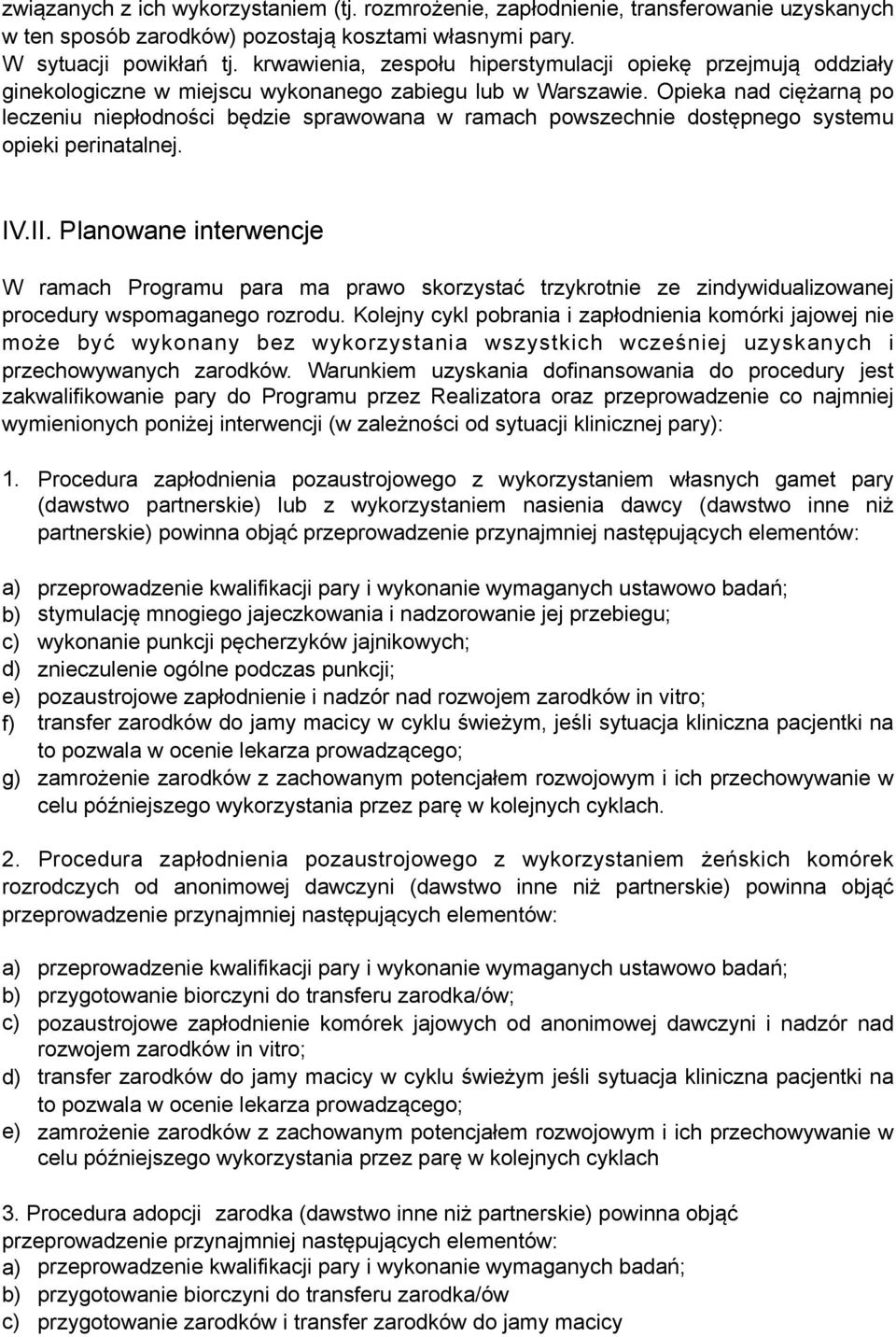 Opieka nad ciężarną po leczeniu niepłodności będzie sprawowana w ramach powszechnie dostępnego systemu opieki perinatalnej. IV.II.