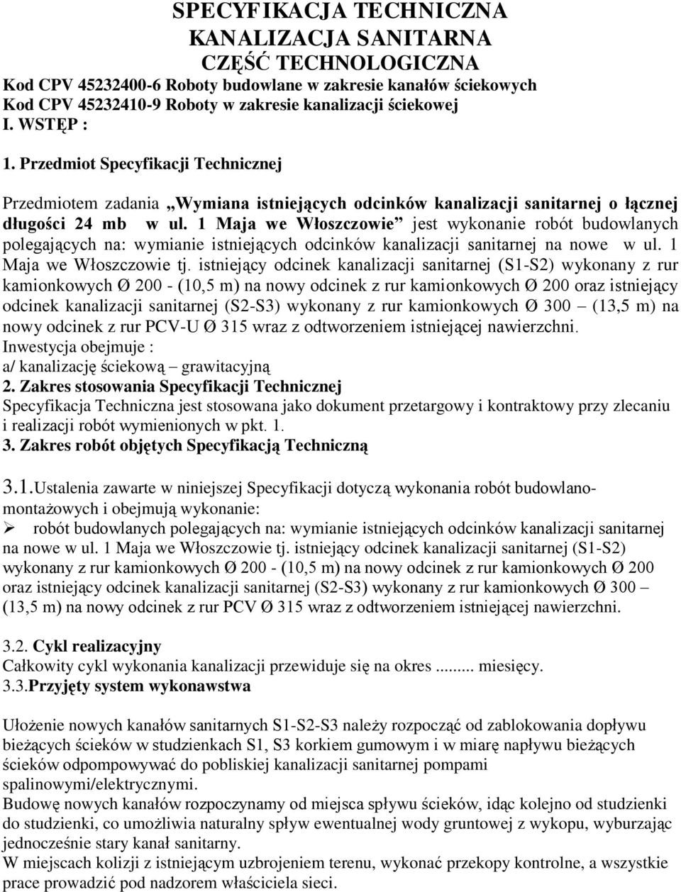 1 Maja we Włoszczowie jest wykonanie robót budowlanych polegających na: wymianie istniejących odcinków kanalizacji sanitarnej na nowe w ul. 1 Maja we Włoszczowie tj.