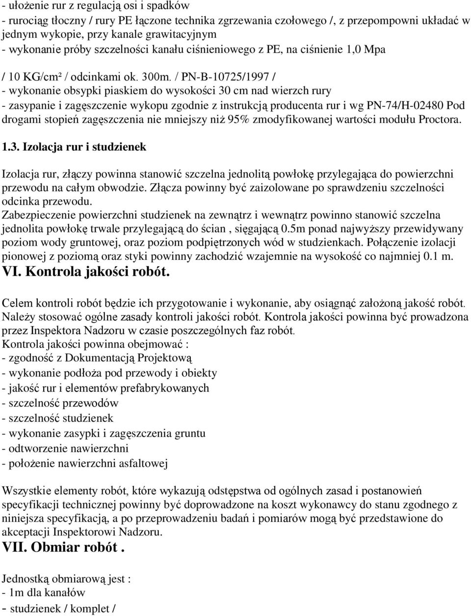 / PN-B-10725/1997 / - wykonanie obsypki piaskiem do wysokości 30 cm nad wierzch rury - zasypanie i zagęszczenie wykopu zgodnie z instrukcją producenta rur i wg PN-74/H-02480 Pod drogami stopień